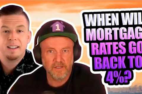 When Will Mortgage Rates Go Back to 4%?