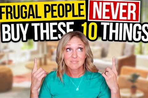 10 Things Frugal People NEVER Buy | FRUGAL LIVING TIPS
