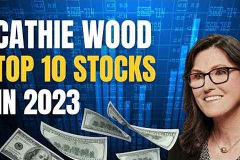 Cathie Woods Top 10 Stock Picks of 2023: A Diverse Portfolio for Long-Term Growth