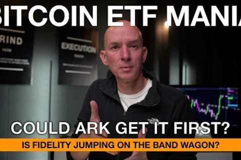 Bitcoin ETF Mania! Could Ark Get It First? Is Fidelity Joining The Mania?