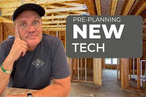 Pre-Planning, Pre-Construction With New Home Technology