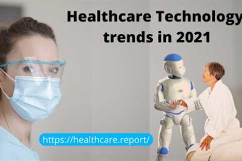 Top Healthcare Technology Trends in 2021