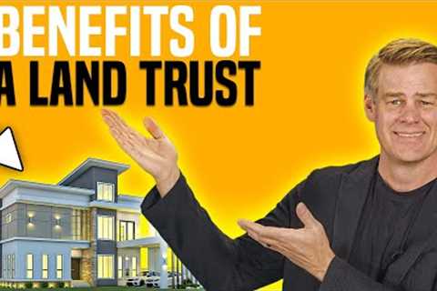 Mastering Land Trusts: Unlock The Benefits For Real Estate Investors