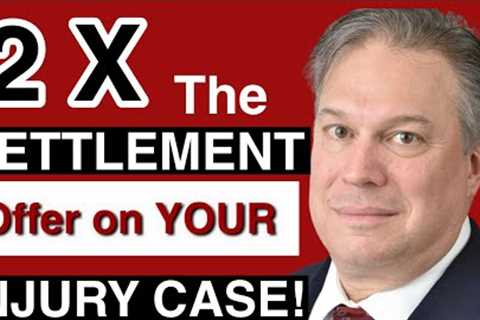 2X The Settlement Offer From The Insurance Company On Your Personal Injury Case