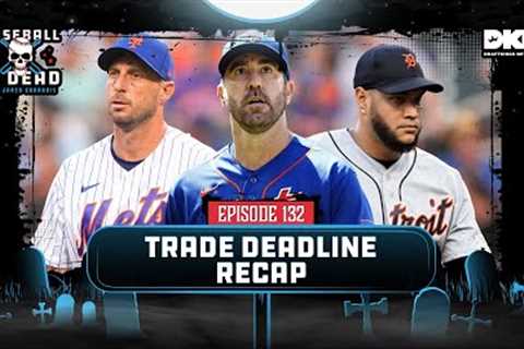 MLB Trade Deadline Recap || Baseball Is Dead Episode 132