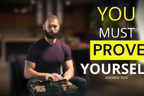 YOU MUST PROVE YOURSELF - Best Motivational Speech By Andrew Tate