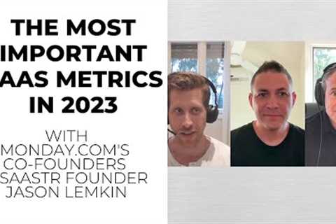 The Most Important SaaS Metrics of 2023 with Monday.com Co-Founders and SaaStr Founder Jason Lemkin