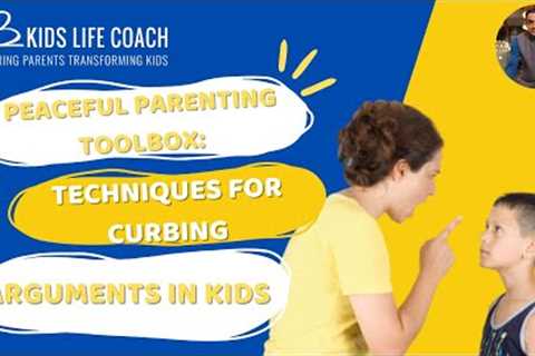 Peaceful Parenting Toolbox: Techniques for Curbing Arguments in Kids