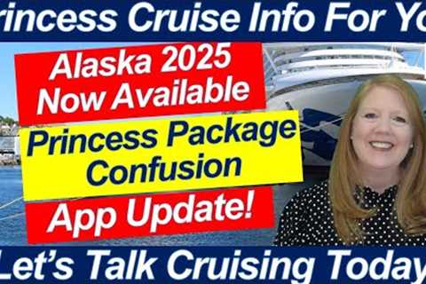 CRUISE NEWS! PRINCESS APP UPDATED ALASKA 2025 ITINERARIES RELEASED ANOTHER PRINCESS PERK IS GONE