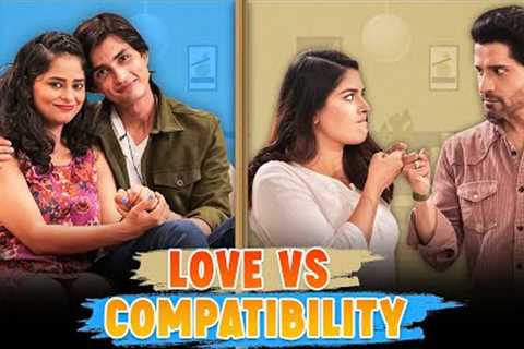 LOVE VS COMPATIBILITY| Ft. Pooja Gor, Pracheen Chauhan, Kritika &amp; Shashwat | SIT | Comedy Web..