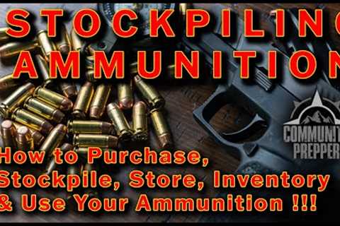 How To Stockpile Ammunition.  Long Term Storage for Preppers