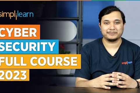 Cyber Security Full Course 2023 | Cyber Security Course Training For Beginners 2023 | Simplilearn