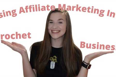 How To Use Affiliate Marketing In Your Crochet Business- Efficiently!! Passive Income From Crochet!