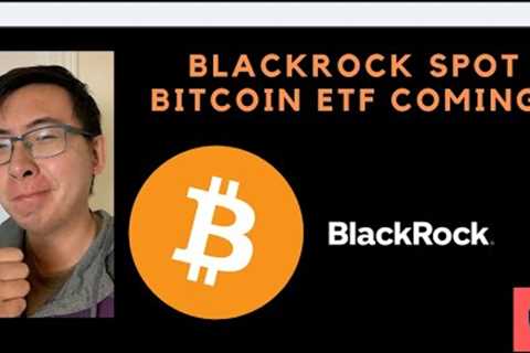 Is The BlackRock Spot Bitcoin ETF Going To Be Approved? (And if so, when?)