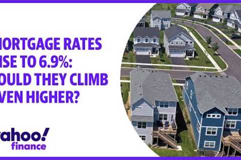 Mortgage rates rise to 6.9%: Could they climb even higher?