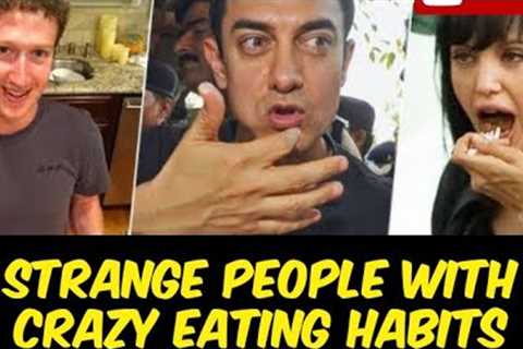 Strange People with Crazy Eating Habits | UnknownFacts.