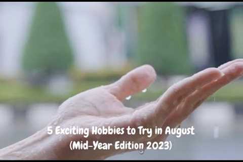 5 Exciting Hobbies to try in August(Mid Year Edition 2023) | HobbyVerse