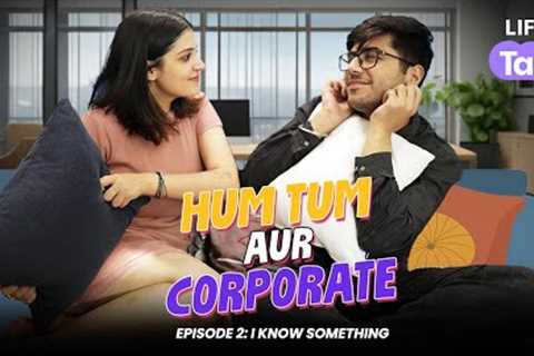 Hum Tum aur Corporate | Episode 2: I I Know Something |  Office Romance | Love Story