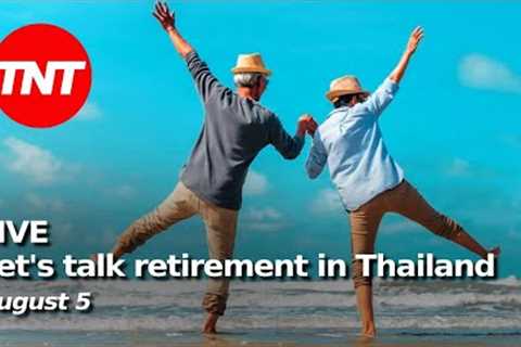 Everything to do with retirement in Thailand - August 5