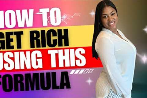How To Get Rich Using This Secret Formula I Create Generational Wealth Fast