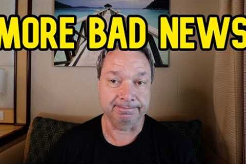 MORE BAD NEWS ON THIS CRUISE, I'M LOSING MY HOUSE