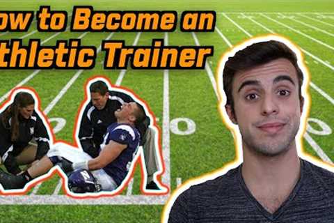 HOW TO BECOME AN ATHLETIC TRAINER !