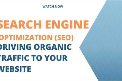 Search Engine Optimization SEO   Driving Organic Traffic to Your Website