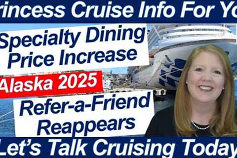 CRUISE NEWS! ANOTHER SPECIALTY DINING PRICE INCREASE REFER-A-FRIEND FOOD ON PRINCESS ALASAK 2025