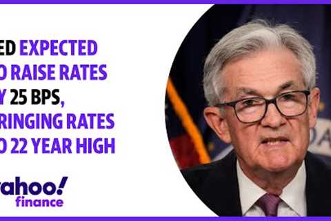 Fed expected to raise rates by 25 BPS, bringing rates to 22 year high