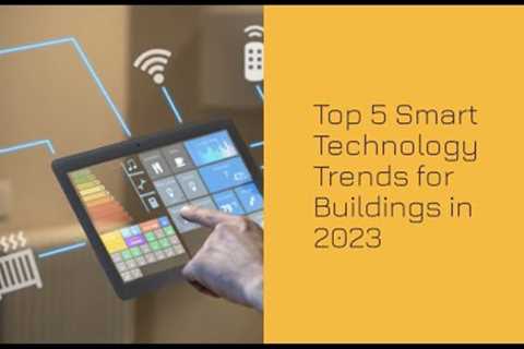 Top 5 Smart Technology Trends for Buildings in 2023