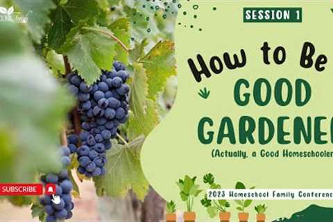 How to Be a Good Gardener (or Homeschooler)