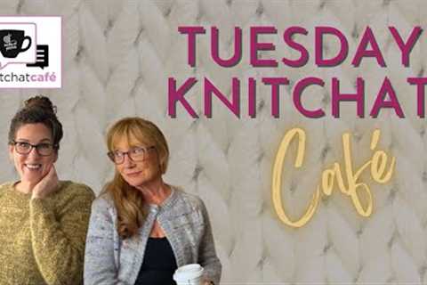 Tuesday KnitChat August 8, 2023