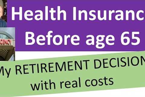 My health insurance decisions and cost in retirement (before age 65).  Can I retire now?