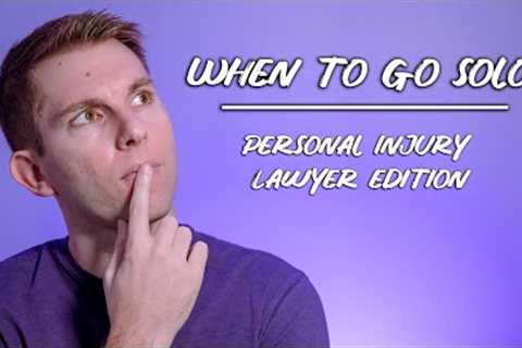 When should you go solo? | Starting a Personal Injury Law Firm!