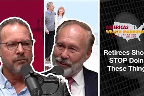 Things Retirees Should Stop Doing - America's Wealth Management Show