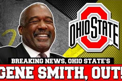 Ohio State's Gene Smith is OUT! Who is NEXT for the Buckeyes?
