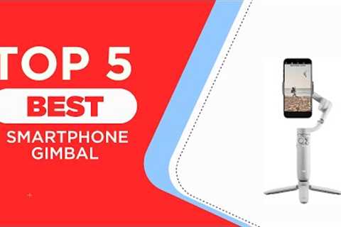 5 Best Smartphone Gimbal in 2023 [ Reviews ]