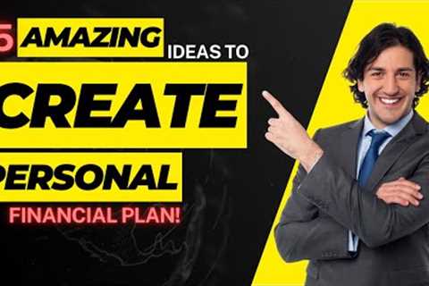 15 Amazing Ideas on How to Create Personal Financial Plan in 2023!