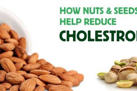 How Nuts &amp; Seeds Reduce Cholesterol When Added to a Nutritious Diet Plan