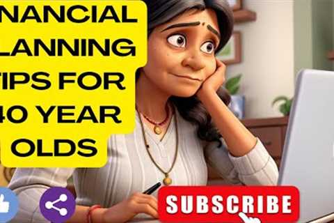 Financial Planning Tips for 40 Years and above