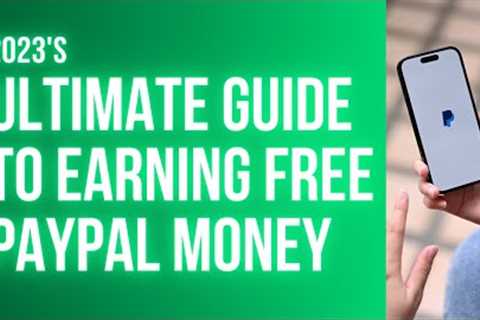 Ultimate Guide to Earning Free PayPal Money! (Make Money Online 2023)
