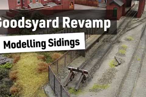 Goodsyard Revamp - Modelling Sidings
