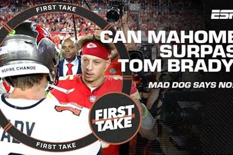 Mad Dog explains why Patrick Mahomes WON'T surpass Tom Brady 👀 | First Take