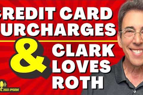 Full Show: Credit Card Surcharges and Clark Loves Roth