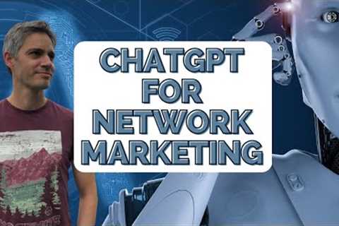 ChatGPT 101: A Beginner's Guide for Network Marketing