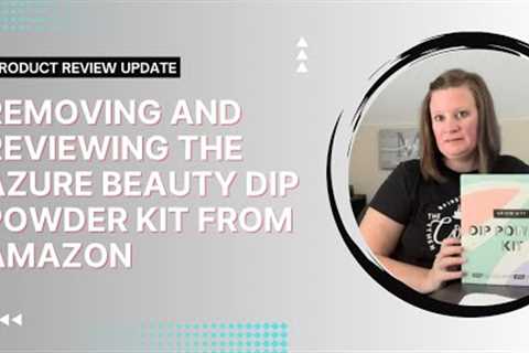 Update! My Thoughts On The AzureBeauty Nail Dip Kit From Amazon | Product Review
