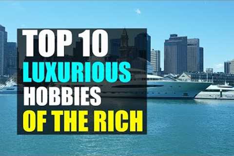 Top 10 Expensive Hobbies of the Rich | Living in Luxury