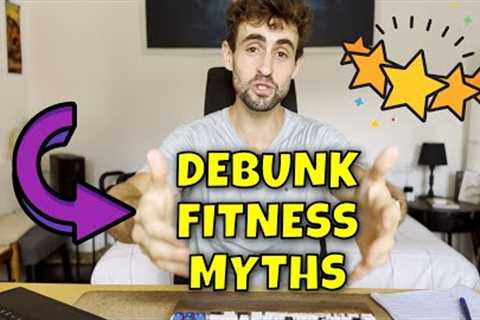 Don't Be Fooled EVER Again: Debunking Fitness Myths