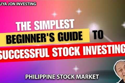 Simplest Beginner;s Guide to Successful Stock Investing - Philippine Stock market