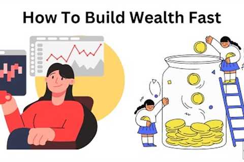 How To Build Wealth Fast With These 10 Strategies